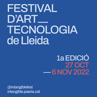 Intangible, Festival d'Art i Tecnologia, Lleida, 2022 Intangible, Festival d'Art i Tecnologia, Lleida, 2022