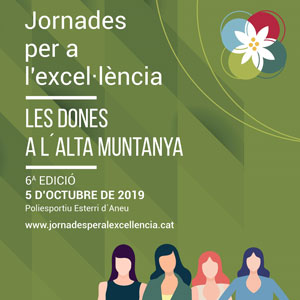 VI Jornades per a l'Excel·lència: Les dones a l’alta muntanya - Esterri d'Àneu 2019 VI Jornades per a l'Excel·lència: Les dones a l’alta muntanya - Esterri d'Àneu 2019