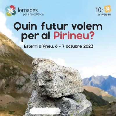 X Jornades per a l'Excel·lència: Quin futur volem per al Pirineu?, Esterri d'Àneu, 2023 X Jornades per a l'Excel·lència: Quin futur volem per al Pirineu?, Esterri d'Àneu, 2023
