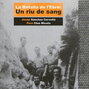 Llibre 'La batalla de l'Ebre, un riu de sang' - Josep Sánchez Cervelló i Pere Clua Micola Llibre 'La batalla de l'Ebre, un riu de sang' - Josep Sánchez Cervelló i Pere Clua Micola