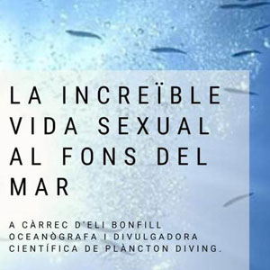 Xerrada 'La increïble vida sexual al fons del mar' - Eli Bonfill Xerrada 'La increïble vida sexual al fons del mar' - Eli Bonfill