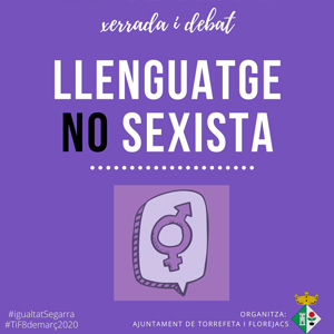 Xerrada i debat 'Llenguatge no sexista' a torrefeta i Florejacs, 2020 Xerrada i debat 'Llenguatge no sexista' a torrefeta i Florejacs, 2020