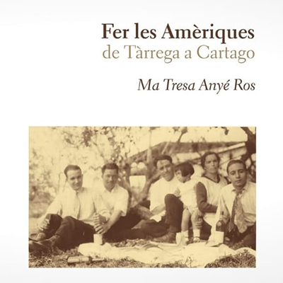 Llibre 'Fer les amèriques. De Tàrrega a Cartago' de Teresa Anyé