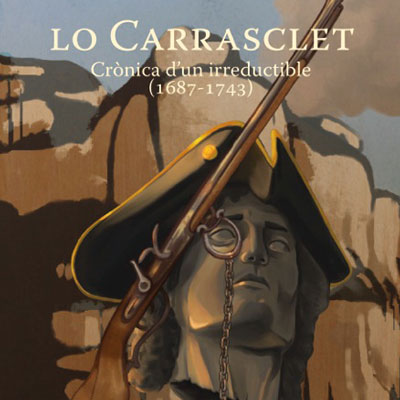 Llibre 'Lo Carrasclet. Crònica d’un irreductible (1687-1743)' de Jaume Borràs Galceran Llibre 'Lo Carrasclet. Crònica d’un irreductible (1687-1743)' de Jaume Borràs Galceran