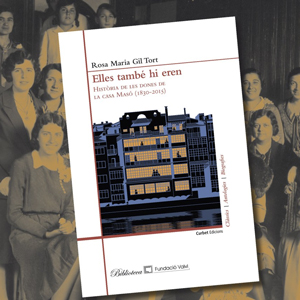 Llibre 'Elles també hi eren. Història de les dones de la Casa Masó (1830-2015)' de Rosa Maria Gil Llibre 'Elles també hi eren. Història de les dones de la Casa Masó (1830-2015)' de Rosa Maria Gil