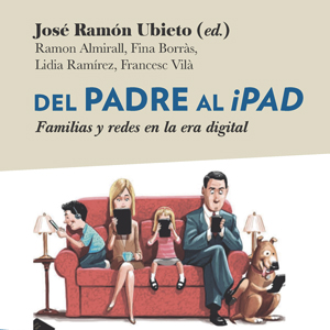 Llibre 'Del padre al iPad. Familias y redes en la era digital', de José Ramon Ubieto Llibre 'Del padre al iPad. Familias y redes en la era digital', de José Ramon Ubieto