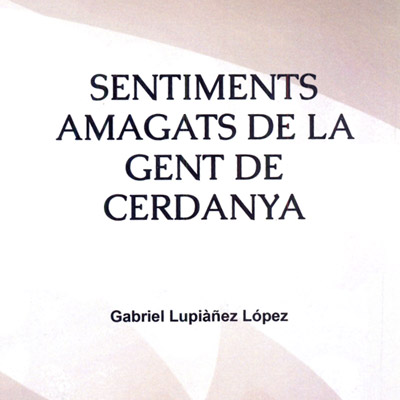 Llibre 'Sentiments amagats de la gent de Cerdanya' de Gabriel Lupiañez López Llibre 'Sentiments amagats de la gent de Cerdanya' de Gabriel Lupiañez López