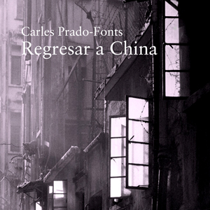 Llibre 'Regresar a China' de Carles Prado Fonts Llibre 'Regresar a China' de Carles Prado Fonts