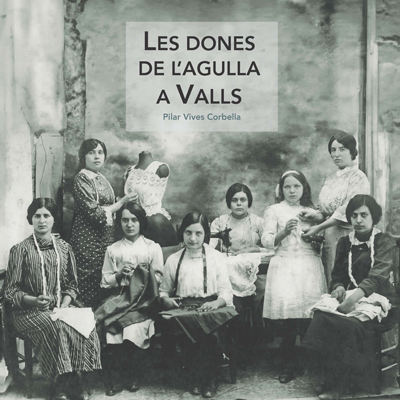 Llibre 'Les dones de l'agulla a Valls', de Pilar Vives Corbella Llibre 'Les dones de l'agulla a Valls', de Pilar Vives Corbella