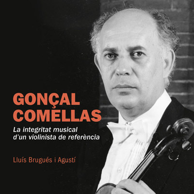 Llibre 'Gonçal Comellas: La integritat musical d'un violinista de referència' de Lluís Brugués i Agustí Llibre 'Gonçal Comellas: La integritat musical d'un violinista de referència' de Lluís Brugués i Agustí