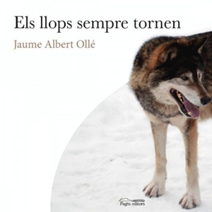 Llibre 'Els llops sempre tornen' de Jaume Albert Ollé Llibre 'Els llops sempre tornen' de Jaume Albert Ollé