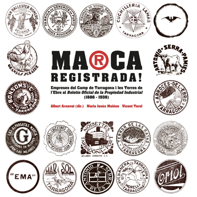 Llibre 'Marca registrada! Empreses del camp de Tarragona i de les Terres de l'Ebre al Boletín Oficial de la Propiedad Intelectual (1886-1938)', d'Albert Arnavat, Maria Jesús Muiños i Vicent Terol.