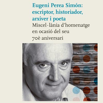 llibre 'Eugeni Perea Simón: escriptor, historiador, arxiver i poeta' llibre 'Eugeni Perea Simón: escriptor, historiador, arxiver i poeta'