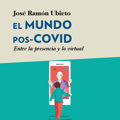 Llibre 'El mundo post-covid: entre la presencia y lo virtual', de José Ramon Ubieto Llibre 'El mundo post-covid: entre la presencia y lo virtual', de José Ramon Ubieto
