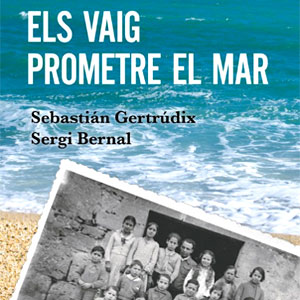 Llibre 'Els vaig prometre el mar' de Sebastián Gertrúdix i Sergi Bernal Llibre 'Els vaig prometre el mar' de Sebastián Gertrúdix i Sergi Bernal