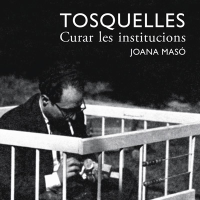 Llibre 'Tosquelles. Curar les institucions', de Joana Masó Llibre 'Tosquelles. Curar les institucions', de Joana Masó