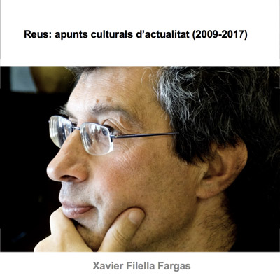 Llibre 'Reus: apunts culturals d’actualitat (2009-2017)', de Xavier Filella Llibre 'Reus: apunts culturals d’actualitat (2009-2017)', de Xavier Filella