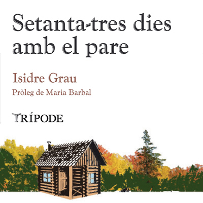 Llibre 'Setanta-tres dies amb el pare' d'Isidre Grau Llibre 'Setanta-tres dies amb el pare' d'Isidre Grau