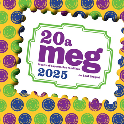 MEG, 20a Mostra d'Espectacles Familiars de Sant Gregori, 2025 MEG, 20a Mostra d'Espectacles Familiars de Sant Gregori, 2025