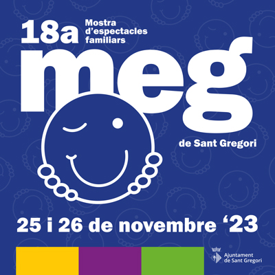 18a MEG, Mostra d'Espectacles Familiars de Sant Gregori, 2023 18a MEG, Mostra d'Espectacles Familiars de Sant Gregori, 2023