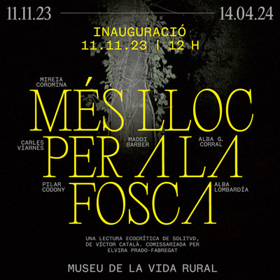 Exposició 'Més lloc per a la fosca', Museu de la Vida Rural, 2023 Exposició 'Més lloc per a la fosca', Museu de la Vida Rural, 2023