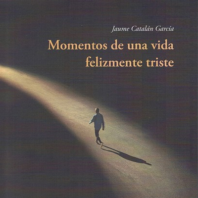 Poemari 'Momentos de una vida felizmente triste' de Jaume Catalán Poemari 'Momentos de una vida felizmente triste' de Jaume Catalán