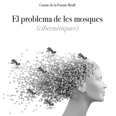 Llibre 'El problema de les mosques (cibernètiques)', de Carme de la Fuente Llibre 'El problema de les mosques (cibernètiques)', de Carme de la Fuente