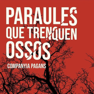 'Paraules que trenquen ossos' de la Companyia Pagans