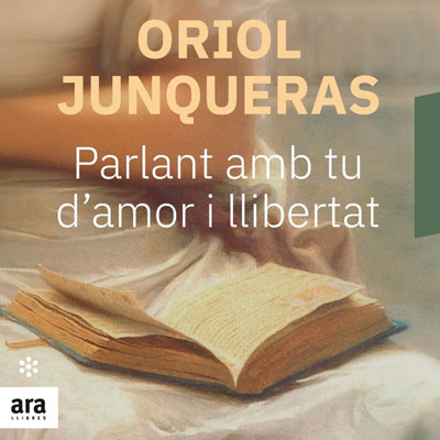 Llibre 'Parlant amb tu d'amor i llibertat' d'Oriol Junqueras Llibre 'Parlant amb tu d'amor i llibertat' d'Oriol Junqueras