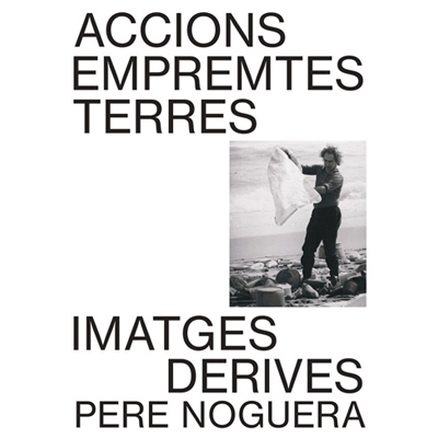 Exposició 'Accions, empremtes, terres, imatges i derives', Pere Noguera Exposició 'Accions, empremtes, terres, imatges i derives', Pere Noguera