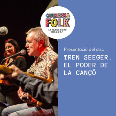 Quinzena Folk: disc 'Tren Seeger. El Poder de la cançó' Quinzena Folk: disc 'Tren Seeger. El Poder de la cançó'
