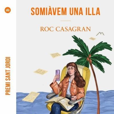 Llibre 'Somiàvem una illa', Roc Casagran, Somiàvem una illa Llibre 'Somiàvem una illa', Roc Casagran, Somiàvem una illa