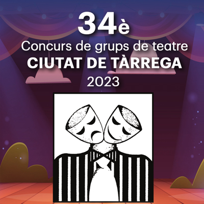 34è Concurs de grups de teatre Ciutat de Tàrrega, 2023 34è Concurs de grups de teatre Ciutat de Tàrrega, 2023