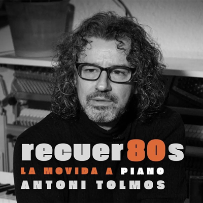 'Recuer80s. La Movida a piano', d'Antoni Tolmos 'Recuer80s. La Movida a piano', d'Antoni Tolmos