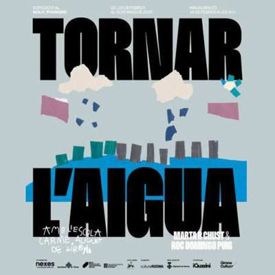 Exposició 'Tornar l'aigua', Bòlit, Girona, 2025 Exposició 'Tornar l'aigua', Bòlit, Girona, 2025