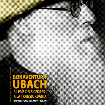 Llibre 'Bonaventura Ubach al país dels cedres i a la Transjordània. Impressions del Mont Líban', de Lourdes Godoy Llibre 'Bonaventura Ubach al país dels cedres i a la Transjordània. Impressions del Mont Líban', de Lourdes Godoy