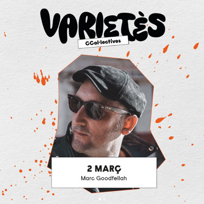 Varietès Col·lectives: Marc Goodfellah