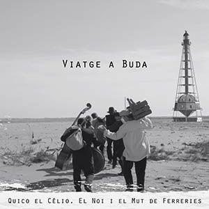 Disc 'Viatge a Buda' - Quico el Célio, el Noi i el Mut de Ferreries Disc 'Viatge a Buda' - Quico el Célio, el Noi i el Mut de Ferreries
