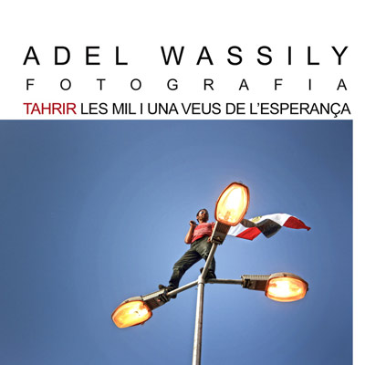 Exposició 'Tahrir. Les mil i una veus de l’esperança' d’Adel Wassily Exposició 'Tahrir. Les mil i una veus de l’esperança' d’Adel Wassily