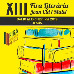 XIII Fira Literària Joan Cid i Mulet - Jesús 2019 XIII Fira Literària Joan Cid i Mulet - Jesús 2019