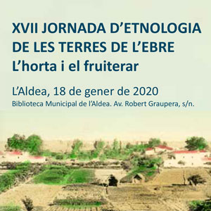 XVII Jornada d'Etnologia de les Terres de l'Ebre - L'Aldea 2020 XVII Jornada d'Etnologia de les Terres de l'Ebre - L'Aldea 2020