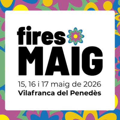 Fires de Maig de Vilafranca del Penedès 2026, Fires de Maig de Vilafranca del Penedès, Fires de Maig, Vilafranca del Penedès
