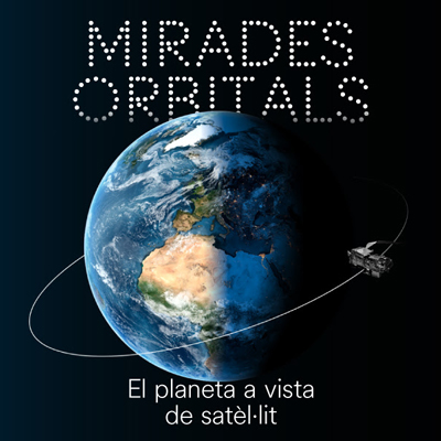 Exposició 'Mirades Orbitals. El planeta a vista de satèl·lit', Caixaforum, 2026