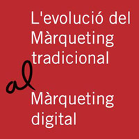 Jornada 'L'evolució del Màrqueting tradicional al Màrqueting digital'