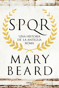 spqr Una historia de la antigua Roma, de Mary Beard (Editorial Crítica)