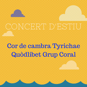 Quòdlibet Grup Coral + Cor de cambra Tyrichae - Concert d'estiu 2018