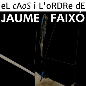 Exposició ‘El Caos i l’Ordre’ de Jaume Faixó