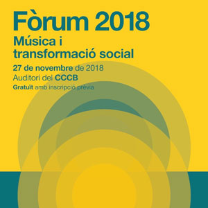 Fòrum 2018: Música i transformació social - Barcelona 2018