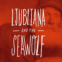 Ljubliana & the Seawolf