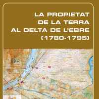  'La propietat de la terra al Delta de l'Ebre (1780 - 1795)'